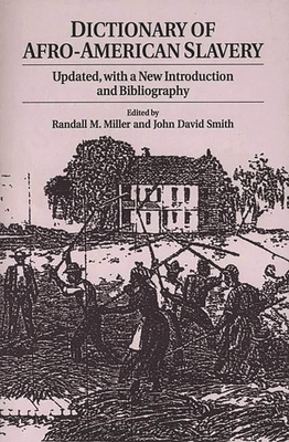 Dictionary of Afro-American Slavery: Updated, with a New Introduction and Bibliography - Miller, Randall M, and Smith, John David