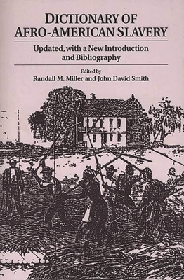 Dictionary of Afro-American Slavery: Updated, with a New Introduction and Bibliography - Miller, Randall M (Editor), and Smith, John David (Editor)