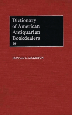 Dictionary of American Antiquarian Bookdealers - Dickinson, Donald C