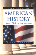 Dictionary of American History: From 1763 to the Present - Thompson, Peter