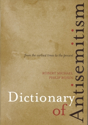 Dictionary of Antisemitism: From the Earliest Times to the Present - Michael, Robert, and Rosen, Philip
