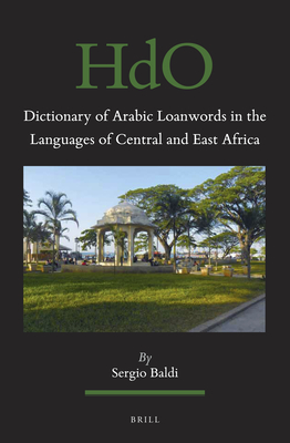 Dictionary of Arabic Loanwords in the Languages of Central and East Africa - Baldi, Sergio