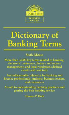 Dictionary of Banking Terms - Fitch, Thomas P.