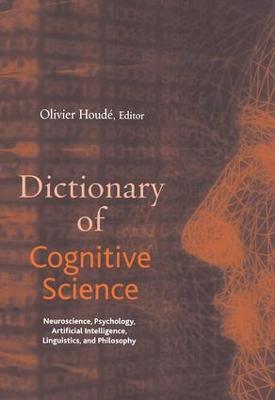 Dictionary of Cognitive Science: Neuroscience, Psychology, Artificial Intelligence, Linguistics, and Philosophy - Houd, Olivier (Editor), and Kayser, Daniel (Editor), and Koenig, Olivier (Editor)