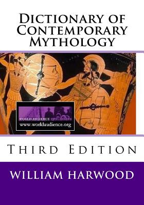 Dictionary of Contemporary Mythology: Third Edition, 2011 - Harwood, Dr William, and Strozier, M Stefan (Editor)