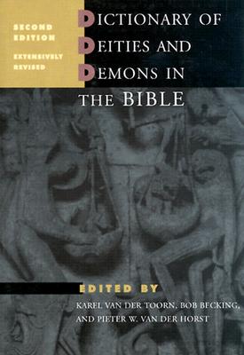 Dictionary of Deities and Demons in the Bible - Van Der Toorn, Karel (Introduction by), and Van Der Horst, Pieter W (Preface by), and Becking, Bob (Introduction by)