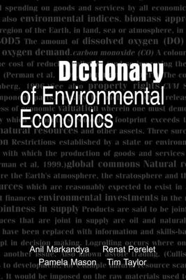 Dictionary of Environmental Economics - Perelet, Renat, and Mason, Pamela, and Markandya, Anil