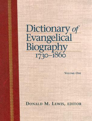 Dictionary of Evangelical Biography, 1730-1860 - Lewis, Donald M. (Editor)