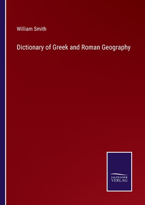 Dictionary of Greek and Roman Geography - Smith, William