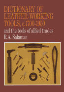 Dictionary of Leather-Working Tools, C.1700-1950 and the Tools of Allied Trades