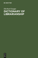 Dictionary of Librarianship: Including a Selection from the Terminology of Information Science, Bibliography, Reprography, Higher Education, and Data Processing. German-English/English-German