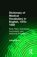 Dictionary of Medical Vocabulary in English, 1375-1550: Body Parts, Sicknesses, Instruments, and Medicinal Preparations