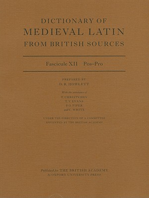 Dictionary of Medieval Latin from British Sources Fascicule XII: Pos-Pro - Howlett, David (Editor)