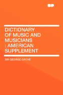 Dictionary of Music and Musicians: American Supplement ...