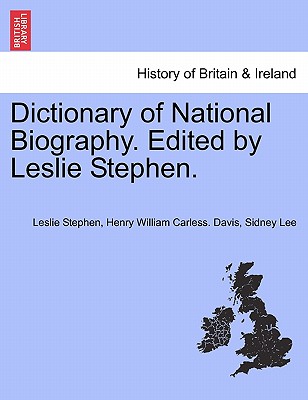 Dictionary of National Biography. Edited by Leslie Stephen. - Stephen, Leslie, Sir, and Davis, Henry William Carless, and Lee, Sidney, Sir