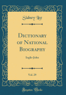 Dictionary of National Biography, Vol. 29: Inglis-John (Classic Reprint)