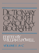 Dictionary of North Carolina Biography: Vol. 1, A-C