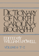Dictionary of North Carolina Biography: Vol. 6, T-Z