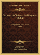 Dictionary of Painters and Engravers V2, L-Z: Biographical and Critical (1889)