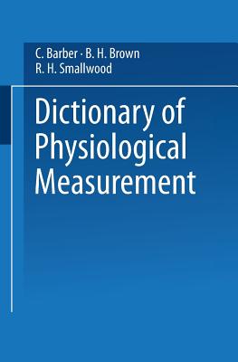 Dictionary of Physiological Measurement - Barber, Colin, and Brown, Brian, and Smallwood, Rod