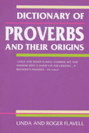 Dictionary of Proverbs: And Their Origins - Flavell, L. (Editor), and Flavell, R.H. (Editor)