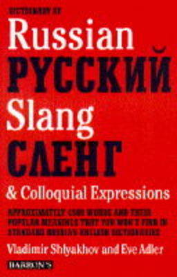 Dictionary of Russian Slang and Colloquial Expressions: Russkii Sleng - Adler, Eve, and Shlyakhov, Vladimir