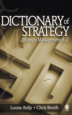 Dictionary of Strategy: Strategic Management A-Z - Kelly, Louise, and Booth, Christopher A