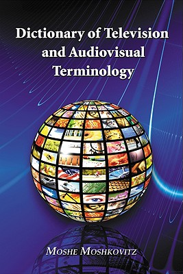 Dictionary of Television and Audiovisual Terminology - Moshkovitz, Moshe