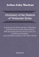 Dictionary of the Dialects of Vernacular Syriac, as Spoken by the Eastern Syrians, of Kurdistan, North-West Persia and the Plain of Mosul, with Notices of the Vernacular of the Jews of Azerbaijan and of Zakhu Near Mosul