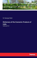 Dictionary of the Economic Products of India: Volume 6.1