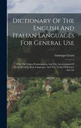 Dictionary Of The English And Italian Languages For General Use: With The Italian Pronunciation And The Accentuation Of Every Word In Both Languages, And The Terms Of Science And Art