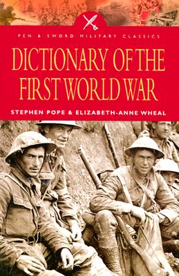 Dictionary of the First World War - Pope, Stephen, and Wheal, Elizabeth-Anne