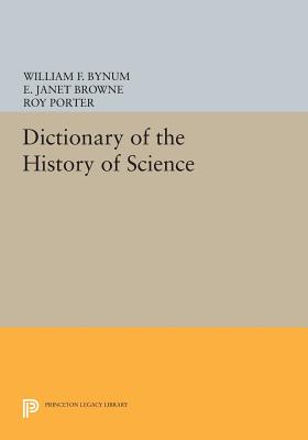 Dictionary of the History of Science - Bynum, William F (Editor), and Browne, Janet (Editor), and Porter, Roy (Editor)