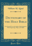 Dictionary of the Holy Bible: For General Use in the Study of the Scriptures; With Engravings, Maps, and Tables (Classic Reprint)