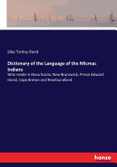 Dictionary of the Language of the Micmac Indians: Who reside in Nova Scotia, New Brunswick, Prince Edward Island, Cape Breton and Newfoundland