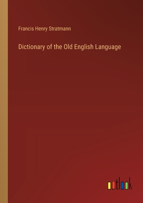Dictionary of the Old English Language - Stratmann, Francis Henry