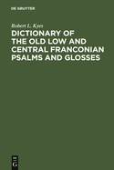 Dictionary of the Old Low and Central Franconian Psalms and Glosses