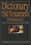 Dictionary of the Old Testament: Pentateuch: A Compendium Of Contemporary Biblical Scholarship