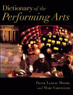 Dictionary of the Performing Arts - Moore, Frank Ledlie, and Moore, Patrick, Sir, and Varchaver, Mary