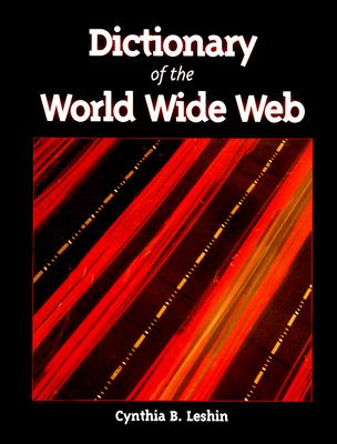 Dictionary of the World Wide Web - Leshin, Cynthia B