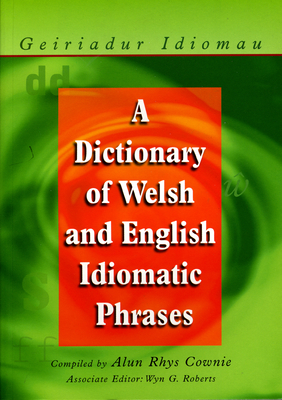 Dictionary of Welsh and English Idiomatic Phrases - Cownie, Alun
