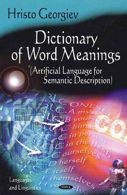 Dictionary of Word Meanings: Artifical Language for Semantic Description - Georgiev, Hristo