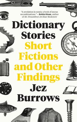 Dictionary Stories: Short Fictions and Other Findings - Burrows, Jez