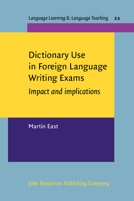 Dictionary Use in Foreign Language Writing Exams: Impact and Implications - East, Martin, Dr.