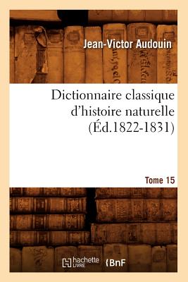 Dictionnaire Classique d'Histoire Naturelle. Tome 15 (?d.1822-1831) - Audouin, Jean-Victor