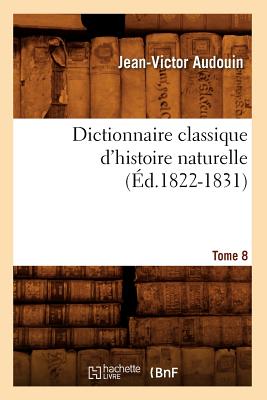 Dictionnaire Classique d'Histoire Naturelle. Tome 8 (?d.1822-1831) - Audouin, Jean-Victor