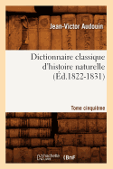 Dictionnaire Classique d'Histoire Naturelle. Tome Cinquime (d.1822-1831)