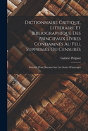 Dictionnaire Critique, Litt?raire Et Bibliographique Des Principaux Livres Condamn?s Au Feu, Supprim?s Ou Censur?s, Vol. 1: Pr?c?d? d'Un Discours Sur Ces Sortes d'Ouvrages (Classic Reprint)