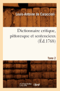 Dictionnaire Critique, Pittoresque Et Sentencieux. Tome 2 (Ed.1768)