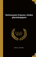 Dictionnaire D'Amour, Etudes Physiologiques